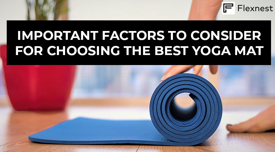 Important Factors to Consider for Choosing the Best Yoga Mat – Flexnest